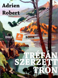 Title: Tréfánszerzett trón, Author: Adrien Robert