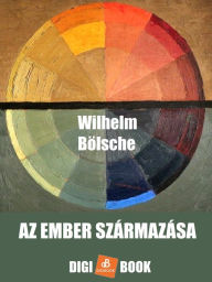 Title: Az ember származása, Author: Wilhelm Bölsche