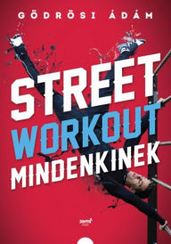 Title: Street workout mindenkinek, Author: Gödrösi Ádám
