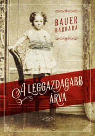 Title: A leggazdagabb árva, Author: Barbara Bauer