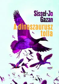 Title: A dinoszaursuz tolla, Author: Sissel-Jo Gazan