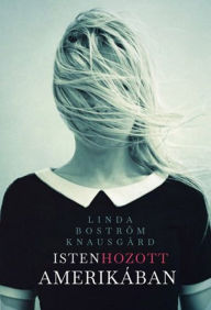 Title: Isten hozott Amerikában, Author: Linda Boström-Knausgard