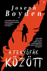 Title: Fenyofák között, Author: Joseph Boyden