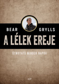 Title: A lélek ereje, Author: Bear Grylls