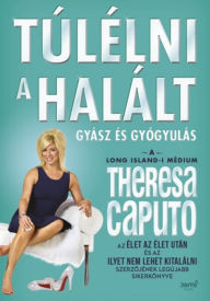 Title: Túlélni a halált, Author: Theresa Caputo