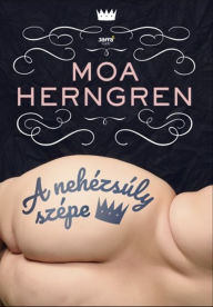 Title: A nehézsúly szépe, Author: Mora Herngren