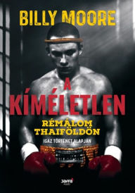 Title: A kíméletlen-Rémálom Thaiföldön, Author: Billy Moore