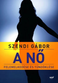 Title: A no felemelkedése és tündöklése: 2. kiadás, Author: Gábor Szendi