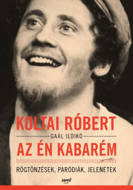 Title: Az én kabarém - Rögtönzések, paródiák, jelenetek, Author: Koltai Róbert