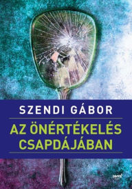 Title: Az önértékelés csapdájában, Author: Gábor Szendi