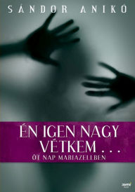 Title: Én igen nagy vétkem, Author: Anikó Sándor