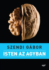 Title: Isten az agyban, Author: Gábor Szendi
