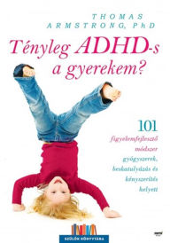 Title: Tényleg ADHD-s a gyerekem?, Author: Thomas Armstrong