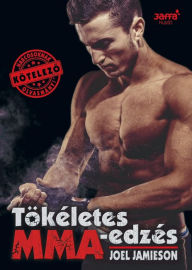 Title: Tökéletes MMA- edzés, Author: Joel Jamieson