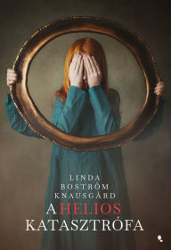 Title: A Helios-katasztrófa, Author: Linda Boström Knausgard