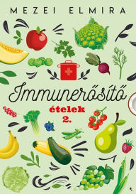 Title: Immunerosíto ételek 2., Author: Elmira Mezei