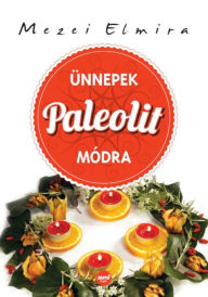 Title: Ünnepek paleolit módra, Author: Mezei Elmira