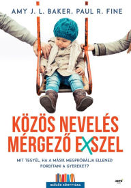 Title: Közös nevelés mérgezo exszel, Author: Amy J.L. Baker