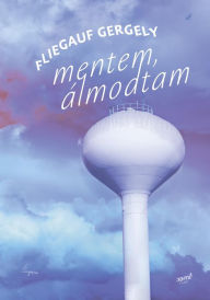 Title: Mentem, álmodtam, Author: Fliegauf Gergely