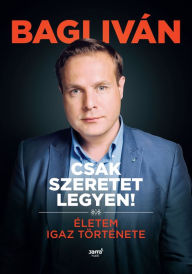 Title: Csak szeretet legyen!, Author: Bagi Iván