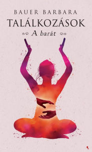 Title: Találkozások - A barát, Author: Bauer Barbara