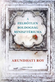 Title: A Felhotlen Boldogság Minisztériuma, Author: Roy Arundhati