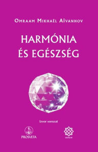 Title: Harmónia és egészség, Author: Omraam Mikhaël Aïvanhov