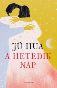 Title: A hetedik nap, Author: Jü Hua