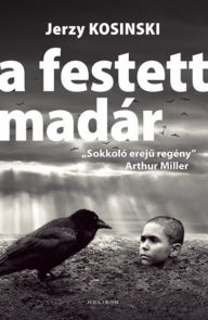 Title: A festett madár, Author: Jerzy Kosinski