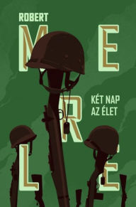 Title: Két nap az élet, Author: Robert Merle