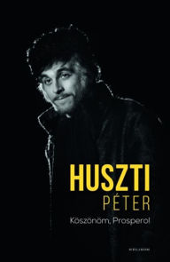 Title: Köszönöm, Prospero!, Author: Péter Huszti