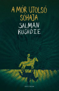 Title: A Mór utolsó sóhaja, Author: Salman Rushdie