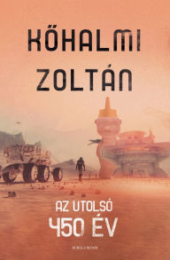 Title: Az utolsó 450 év, Author: Zoltán Kohalmi