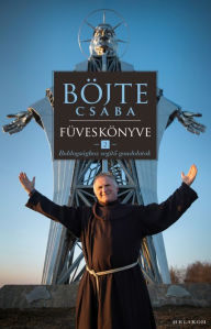 Title: Böjte Csaba füveskönyve 2., Author: Böjte Csaba