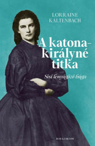 Title: A katonakirályné titka, Author: Lorraine Kaltenbach