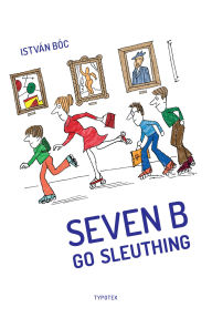 Title: Seven B Go Sleuthing, Author: István Bóc