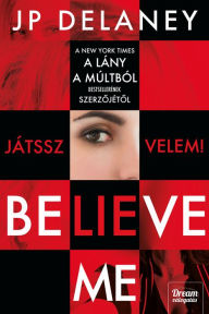 Title: Believe Me - Játssz velem!, Author: JP Delaney