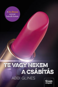 Title: Te vagy nekem a csábítás, Author: Abbi Glines