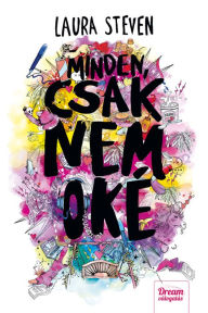 Title: Minden, csak nem oké, Author: Laura Steven