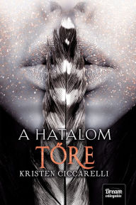 Title: A hatalom tore, Author: Kristen Ciccarelli