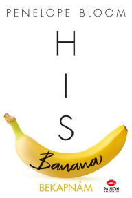 Title: His Banana - Bekapnám, Author: Penelope Bloom