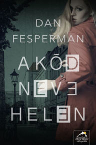 Title: A kód neve: Helen, Author: Dan Fesperman