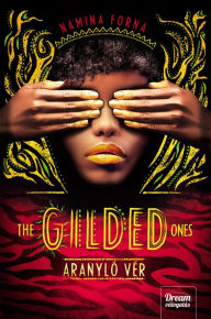 Title: The Gilded Ones - Aranyló vér, Author: Namina Forna