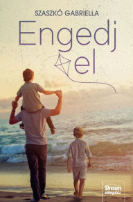 Title: Engedj el, Author: Gabriella Szaszkó