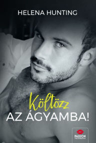 Title: Költözz az ágyamba!, Author: Helena Hunting