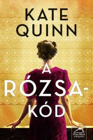 Title: A rózsa kód, Author: Kate Quinn