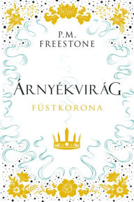 Title: Árnyékvirág: Füstkorona, Author: P. M. Freestone