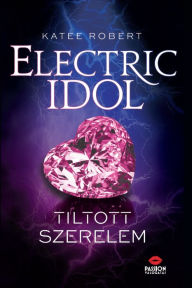 Title: Electric Idol: Tiltott szerelem, Author: Katee Robert