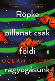 Title: Röpke pillanat csak földi ragyogásunk, Author: Ocean Vuong