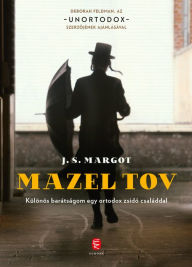 Title: Mazel tov: Különös barátságom egy ortodox zsidó családdal, Author: J. S. Margot